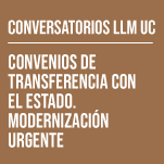 Conversatorio LLM UC: Convenios de transferencia con el estado. Modernización urgente