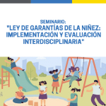 Seminario Ley de Garantías de la Niñez: Implementación y evaluación interdisciplinaria