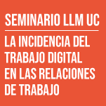 Seminario LLM UC: La incidencia del trabajo digital en las relaciones de trabajo