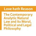 Love Hath Reason. The contemporary analytic natural law and Its moral, political and legal philosophy