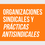Ciclo de formación laboral 2023: Organizaciones sindicales y prácticas antinsindicales