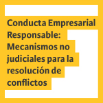 Seminario | Conducta Empresarial Responsable: Mecanismos no judiciales para la resolución de conflictos