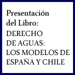 Presentación del Libro: Derecho de aguas: Los modelos de España y Chile
