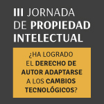 III Jornada de Propiedad Intelectual: ¿Ha logrado el Derecho de Autor adaptarse a los cambios tecnológicos? 