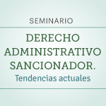 Seminario: Derecho Administrativo Sancionador. Tendencias actuales 