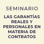 3era Versión | Seminario: Las garantías reales y personales en materia de contratos 
