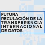 Punto de encuentro: Futura regulación de la transferencia internacional de datos