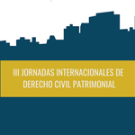 III Jornadas internacionales de Derecho Civil Patrimonial: El estatuto de la propiedad y la posesión en América Latina