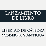 Lanzamiento de Libro: Libertad de Cátedra Moderna y Antigua