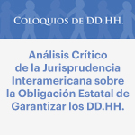 Coloquios de DD.HH.: Análisis crítico de la jurisprudencia interamericana sobre la obligación estatal de garantizar los DD.HH. 