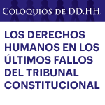 Coloquios de DD.HH.: Los Derechos Humanos en los últimos fallos del Tribunal Constitucional