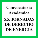 Plazo de Inscripción: Convocatoria Académica XX Jornadas de Derecho de Energía