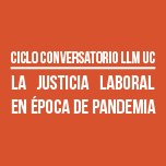 Conversatorio LLM UC: La Justicia Laboral en Época de Pandemia