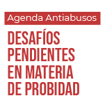 Agenda Antiabusos: Desafíos pendientes en materia de Probidad 