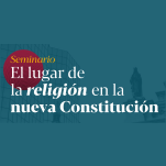 Seminario: El Lugar de la Religión en la Nueva Constitución