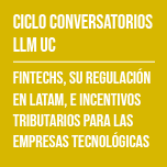 Ciclo Conversatorios LLM UC: Fintechs, su regulación en LATAM, e incentivos tributarios para las empresas tecnológicas