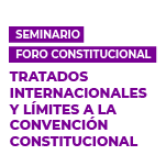 Seminario Foro Constitucional: Tratados Internacionales y Límites a la Convención Constitucional