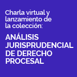 Charla virtual y lanzamiento de la colección: Análisis Jurisprudencial de Derecho Procesal