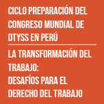 Ciclo preparación del Congreso Mundial de DTySS en Perú. La transformación del trabajo: desafíos para el derecho del trabajo