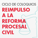 Ciclo de Coloquios: Reimpulso a la Reforma Procesal Civil. Ejecución