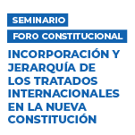 Seminario Foro Constitucional: Incorporación y jerarquía de los tratados internacionales en la nueva Constitución