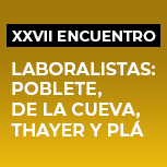 XXVII Encuentro de Juristas. Laboralistas: Poblete, De la Cueva, Thayer y Plá