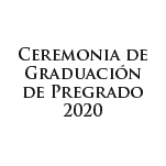 Ceremonia de Graduación de Pregrado 2020