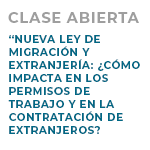 Clase Abierta: Nueva Ley de migración y Extranjería ¿Cómo Impacta en los Permisos de Trabajo y en la Contratación de Extranjeros?