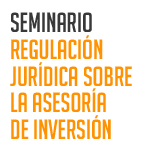 Seminario: Regulación Jurídica sobre la asesoría de inversión