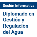 Sesión Informativa. Diplomado en Gestión y Regulación del Agua