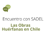 Encuentro con SADEL. Las Obras Huérfanas en Chile