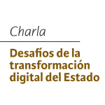 Charla Desafíos de la transformación digital del Estado
