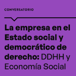 Conversatorio: La empresa en el Estado social y democrático de derecho: DDHH y Economía Social