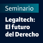 Seminario. LegalTech: El futuro del derecho
