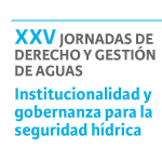 XXV Jornadas de Derecho y Gestión de Aguas: Institucionalidad y gobernanza para la seguridad hídrica