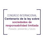 Congreso Internacional: Centenario de la ley sobre sociedades de responsabilidad limitada Pasado, presente y futuro