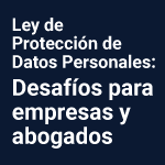 	 Seminario virtual: Ley de Protección de Datos Personales: Desafíos para empresas y abogados