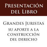 Presentación del libro Grandes Juristas: Su aporte a la construcción del derecho