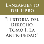 Lanzamiento del libro: Historia del Derecho, Tomo l. La Antigüedad