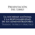 Lanzamiento del libro: La sociedad anónima y la responsabilidad de sus administradores. Tratado teórico y práctico