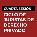 Cuarta sesión del Ciclo de Juristas de Derecho Privado