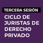 Tercera sesión del Ciclo de Juristas de Derecho Privado