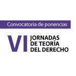 Convocatoria de ponencias para las VI Jornadas de Teoría del Derecho