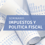Seminario Impuestos y Política Fiscal