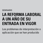 Seminario: La Reforma Laboral a un año de su entrada en vigor 