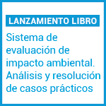 Lanzamiento de libro: Sistema de evaluación de impacto ambiental. Análisis y resolución de casos prácticos