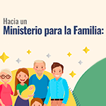 Hacia un Ministerio para la Familia: Desafíos y propuestas para las Políticas Públicas